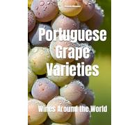 Portuguese Grape Varieties: Wines Around the World (Wines of the World: Portugal)