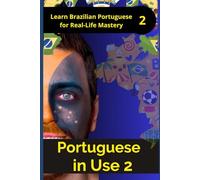 Portuguese in Use 2 (Brazilian accent): A Practical Guide with Daily Life Phrases and Grammar (Portuguese Mastery Series: Learn Portuguese from Scratch)