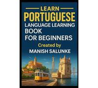 PORTUGUESE LANGUAGE LEARNING BOOK FOR BEGINNERS: Learn to Speak, Read and Understand Portuguese with Confidence (Complete Beginner’s Language Learning Series: Master Essential Phrases & Grammar)