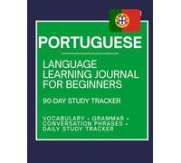 Portuguese Language Learning Journal for Beginner: 90-Day Study Tracker for Vocabulary, Grammar, and Conversation Practice