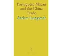 Portuguese Macau and the China Trade: A three-century history of Macao, Canton, and the Roman Catholic mission in China