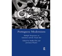 Portuguese Modernisms: Multiple Perspectives in Literature and the Visual Arts