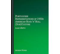 Portuguese Representations of 1950s American Rock ‘n’ Roll (Sub)Culture: Luso-Retro