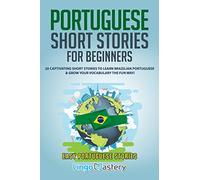 Portuguese Short Stories for Beginners: 20 Captivating Short Stories to Learn Brazilian Portuguese & Grow Your Vocabulary the Fun Way!: 1 (Easy Portuguese Stories)