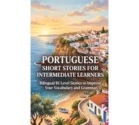 Portuguese Short Stories for Intermediate Learners: Bilingual B1 Level Stories to Improve Your Vocabulary and Grammar