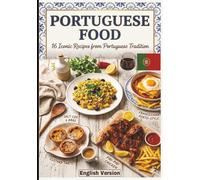 Portuguese Table - 16 Iconic Recipes from Traditional Portuguese Food: Traditional Portuguese Cookbook | Portuguese Tapas and Petiscos | Traditional Comfort Food & Home Cooking
