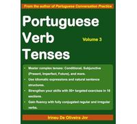 Portuguese Verb Tenses 3: A Sequential Guide to Mastering Portuguese Verbs (Portuguese Verb Tenses: A Sequential Guide to Mastering Portuguese Verbs)