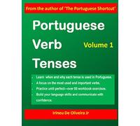 Portuguese Verb Tenses: This practical guide provides explanations of verb categories, tenses and constructions, with fully conjugated regular and ... Guide to Mastering Portuguese Verbs)