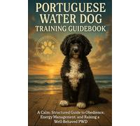 Portuguese Water Dog Training Guidebook: A Calm, Structured Guide to Obedience, Energy Management, and Raising a Well-Behaved PWD