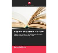 Pós-colonialismo italiano: Experiências na guerra da Itália pela conquista do domínio colonial no Norte de África