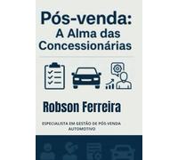 Pós-Venda: A Alma das Concessionárias: Mantendo Clientes, Construindo Fãs