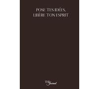 Pose tes idées, libère ton esprit: Le journal indispensable pour organiser ses pensées, ses projets et sa vie - Édition Premium