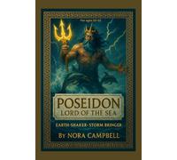 Poseidon Lord of the Sea- Earth Shaker Storm Bringer: The powerful god who ruled the seas| Perfect for readers ages 10-12. (Mythology)