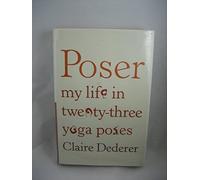 Poser: My Life in Twenty-Three Yoga Poses