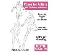 Poses for Artists Volume 10 Comic and Anime: an Essential Reference for Figure Drawing and the Human Form: An Essential Reference for Figure Drawing and the Human Form (Inspiring Art and Artists)