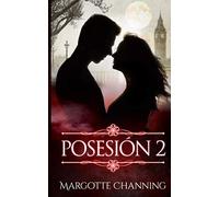 Posesión II: PASIÓN, SUSPENSE, EROTISMO Y HUMOR en una historia que no olvidarás nunca.: 2 (Los Hombres Lobo de Channing)