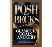 POSH AND BECKS: Glamour, Goals, and Grit The untold story behind the world’s most iconic celebrity duo