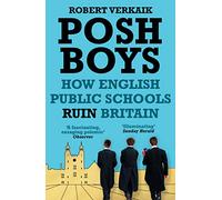 Posh Boys: How English Public Schools Ruin Britain
