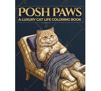 Posh Paws: A Luxury Cat Life Coloring Book for Adults - Stress Relief, Relaxation and Mindfulness Cat Designs (The Exquisite Collection)