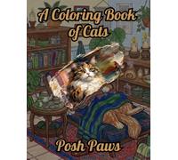 Posh Paws: A Visual Journey of Cats in Daily Life: Detailed & Peaceful Pet Moments (Coloring Book for Stress Relief) (The Exquisite Collection)