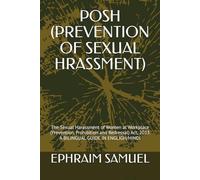 POSH (PREVENTION OF SEXUAL HRASSMENT): The Sexual Harassment of Women at Workplace (Prevention, Prohibition and Redressal) Act, 2013