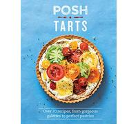 Posh Tarts: Over 70 Recipes, From Gorgeous Galettes to Perfect Pastries