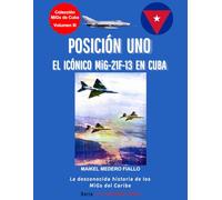 POSICIÓN UNO - El Icónico MiG-21F-13 en Cuba (Colección "MiGs de Cuba")