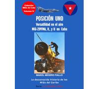 POSICIÓN UNO - Versatilidad en el aire - MiG-21PFMA, R, y U en Cuba (Colección "MiGs de Cuba")