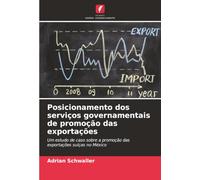Posicionamento dos serviços governamentais de promoção das exportações: Um estudo de caso sobre a promoção das exportações suíças no México