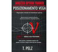 POSICIONAMENTO VEGA (MASTER OPTION TRADER SERIES): Negociando a Direção da Volatilidade Implícita: 4