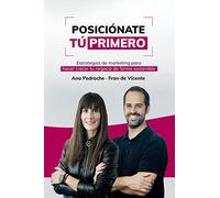 Posiciónate Tú Primero: Estrategias de marketing para hacer crecer tu negocio de forma sostenible (Gestión 2000)