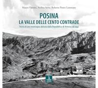 Posina. La valle delle cento contrade. Storia di una montagna abitata dalla Repubblica di Venezia ad oggi