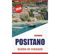 POSITANO GUIDA DI VIAGGIO 2026: Passeggiate costiere, spiagge, cibo locale, gite di un giorno e consigli di viaggio per visitare il Sud Italia