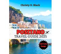 Positano Travel Guide 2025: Romantic Cliffs, Azure Seas & Secret Amalfi Spots (Travel Guide Books)