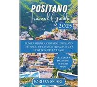 POSITANO TRAVEL GUIDE 2025: Sunset Strolls, Cliffside Cafés, and the Magic of Coastal Living in Italy’s Most Beautiful Village (Italia: City By City)