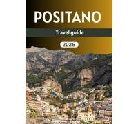 Positano travel guide 2026: An Inspiring Journey Through Italy’s Most Iconic Cliffside Village of Beauty, Culture, and Adventure.