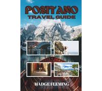 POSITANO TRAVEL GUIDE: Positano Travel Guide - A Practical Guide for Visitors
