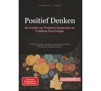 Positief Denken: De Kracht van Positieve Gedachten en Positieve Psychologie