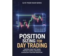 Position Sizing for Day Trading: How to Control Risk Per Trade, Protect Capital, and Build Consistent Trading Discipline (Elite Trade Radar Professional Trading Foundations Series)