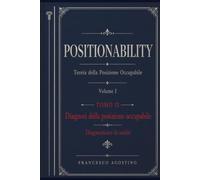 POSITIONABILITY: Teoria della Posizione Occupabile. Volume I. Tomo II. Diagnosi della posizione occupabile. Diagnosticare la realtà