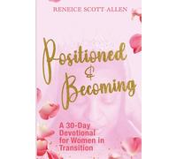 Positioned & Becoming: A 30- Day devotional for Women in Transition