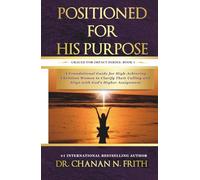 Positioned for His Purpose: A Foundational Guide for High-Achieving Christian Women to Clarify Their Calling and Align with God’s Higher Assignment (Graced for Impact)