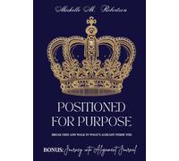 Positioned For Purpose: Break Free and Walk in What's Already Inside You.