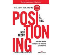 Positioning. Come farsi vedere e sentire in un mercato sovraffollato (Gli essenziali)