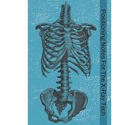 Positioning Notes For The X-Ray Tech: Logbook with Easy To Read Print about X-Rays, Radiography, and Medical Imaging | 6x9 inches, 123 Pages | 60 Exam ... Taking, or Gift For Radiology Tech Students