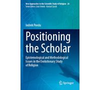 Positioning the Scholar: Epistemological and Methodological Issues in the Evolutionary Study of Religion: 20 (New Approaches to the Scientific Study of Religion)