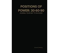 Positions of Power: 30-60-90: Journal Your Way To Success!