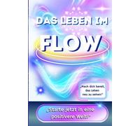 Positiv Denken für Teenager: Das Leben im Flow - Starte jetzt in eine positivere Welt! Positiv denken lernen in Leichtigkeit, durch einen bewussten Perspektivwechsel!