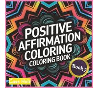 Positive Affirmation Coloring Book 7: Uplifting Pages That Spark Joy | Encouraging Illustrations to Build Confidence | Empowering Designs | Inspiring ... Outlines for Calm Moments and Recharge |