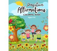 Positive Affirmation Coloring Book For Kids Ages 4-8: Inspiring Coloring Pages with Uplifting Messages to Build Confidence, Kindness, and Happiness for Boys and Girls Ages 4-8